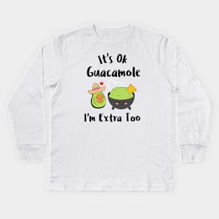 It's Ok Guacamole I'm Extra Too Kids Long Sleeve T-Shirt